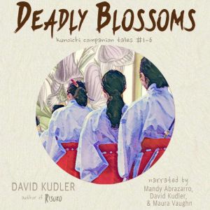 Deadly Blossoms: Kunoichi Companion Tales #1#6