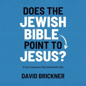 Does the Jewish Bible point to Jesus?..., David Brickner