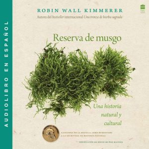 Reserva de musgo: Una historia natural y cultural de los musgos Gathering Moss: A Natural and Cultural History of Mosses (Span