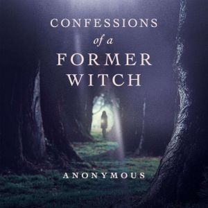 Confessions of a Former Witch, Anonymous