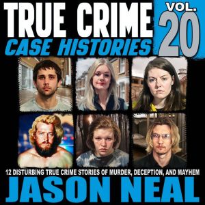 True Crime Case Histories Volume 20, Jason Neal