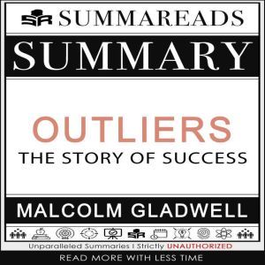 Summary of Outliers: The Story of Success by Malcolm Gladwell