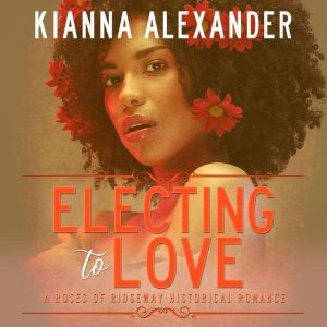 Electing to Love, Kianna Alexander