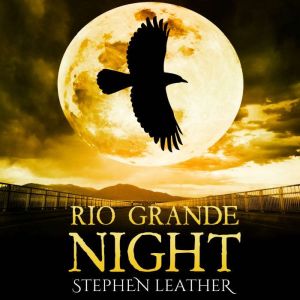 Rio Grande Night, Stephen Leather