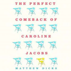 The Perfect Comeback of Caroline Jaco..., Matthew Dicks