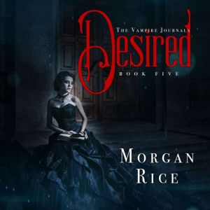Desired Book 5 in the Vampire Journ..., Morgan Rice