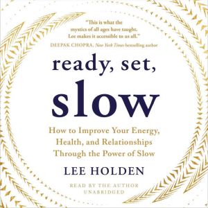 Ready, Set, Slow: How to Improve Your Energy, Health, and Relationships Through the Power of Slow