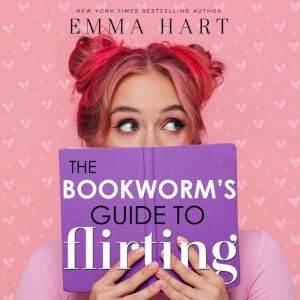 Bookworms Guide to Flirting, The, Emma Hart