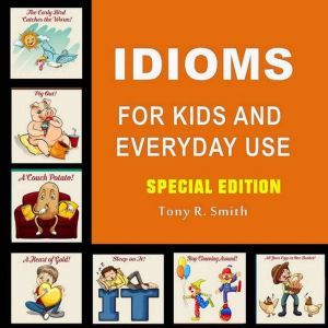 Idioms for Kids and Everyday Use Spe..., Tony R. Smith