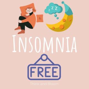 Get Insomnia Free, Think and Bloom