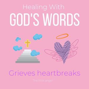 Healing With Gods Words  Grieves hea..., The Little Angel