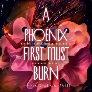 Phoenix First Must Burn, A, Patrice Caldwell