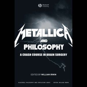 Metallica and Philosophy, William Irwin