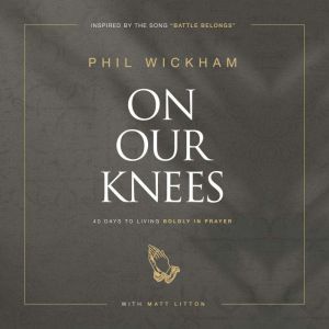 On Our Knees, Phil Wickham