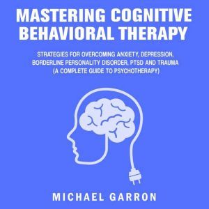 Mastering Cognitive Behavioral Therap..., Michael Garron