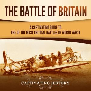 The Battle of Britain A Captivating ..., Captivating History