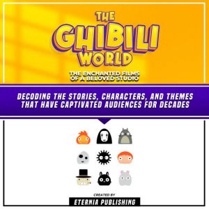 The Ghibili World The Enchanted Film..., Eternia Publishing