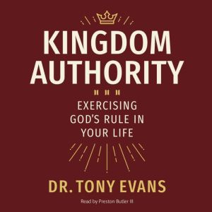 Kingdom Authority: Exercising God's Rule in Your Life