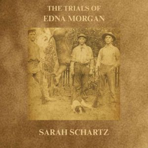 The Trials of Edna Morgan, Sarah Schartz