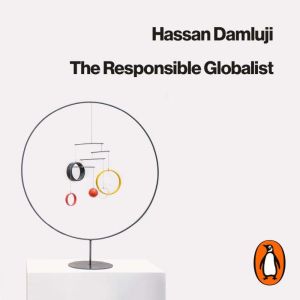 The Responsible Globalist: What Citizens of the World Can Learn from Nationalism