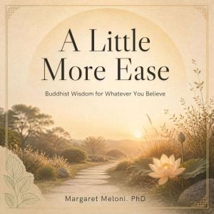 A Little More Ease, Margaret Meloni, PhD