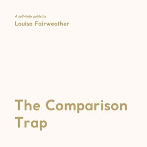 The Comparison Trap, Louisa Fairweather