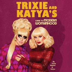 Trixie and Katya's Guide to Modern Womanhood, Trixie Mattel