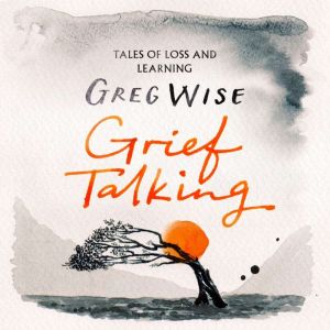 Grief Talking, Greg Wise