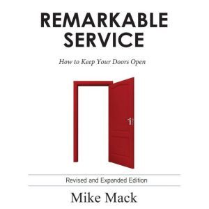 Remarkable Service  How to Keep Your..., Mike Mack