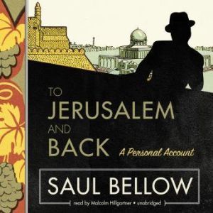 To Jerusalem and Back, Saul Bellow