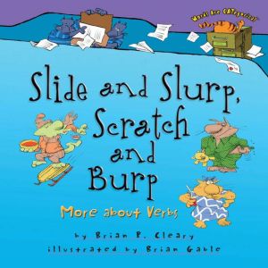 Slide and Slurp, Scratch and Burp, Brian P. Cleary