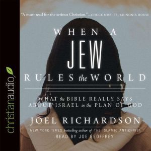 When A Jew Rules the World: What the Bible Really Says about Israel in the Plan of God, Joel Richardson