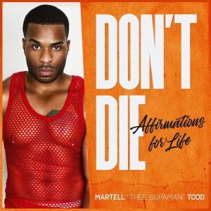 Dont Die Affirmations for Life, Martell Todd