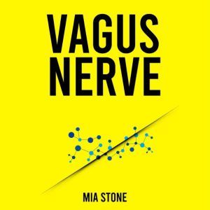 Vagus Nerve: Activate Your Vagus Nerve whit Self-Help Techniques and many Exercises. Overcome Depression and Anxiety!, Mia Stone