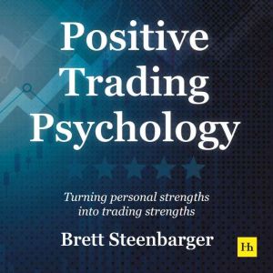 Positive Trading Psychology, Brett Steenbarger