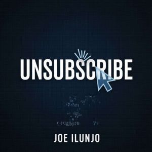 UNSUBSCRIBE: A Novel in Receipts, Regrets, and Rejected Connection Requests