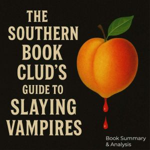 Book summary & analysis of The Southern Book Clubs Guide to Slaying Vampires by Grady Hendrix