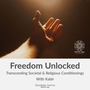 Freedom Unlocked Transcending Societ..., Sandeep Verma