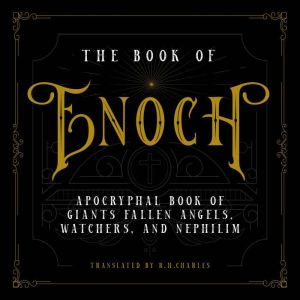 The Book of Enoch: Apocryphal Book Of Giants Fallen Angels, Watchers And Nephilim