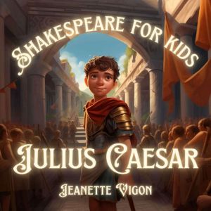 Julius Caesar  Shakespeare for kids: Shakespeare in a language children will understand and love