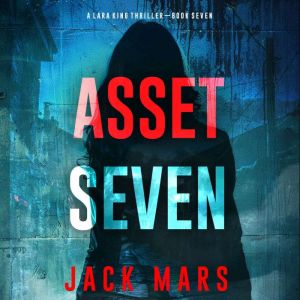 Asset Seven A Lara King Espionage Th..., Jack Mars