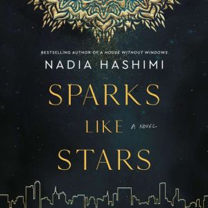 Sparks Like Stars: A Novel, Nadia Hashimi