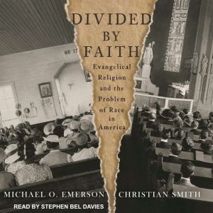 Divided by Faith: Evangelical Religion and the Problem of Race in America, Michael O. Emerson