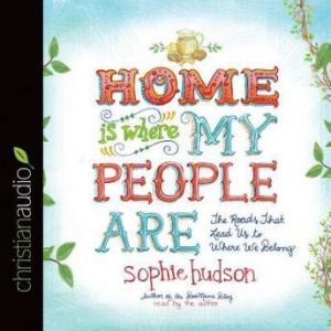 Home Is Where My People Are, Sophie Hudson