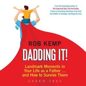 Dadding It!: Landmark Moments in Your Life as a Father... and How to Survive Them, Rob Kemp