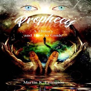 Prophecy A History and How to Guide, Martin K. Ettington