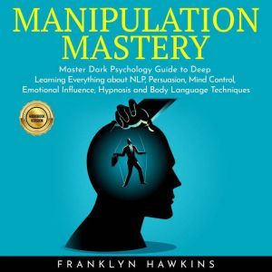 MANIPULATION MASTERY Master Dark Psy..., franklin Hawkins
