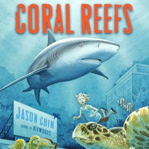 Coral Reefs A Journey Through an Aqu..., Jason Chin