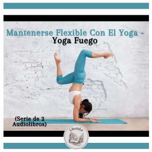 Mantenerse Flexible Con El Yoga  Yog..., LIBROTEKA
