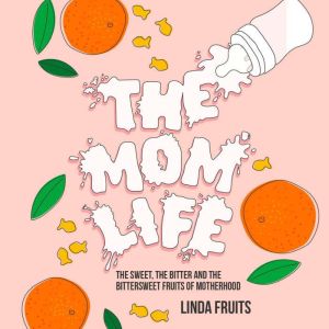 The Mom Life, Linda Fruits